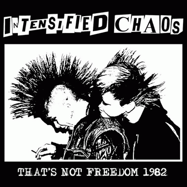Intensified Chaos : That's not Freedom 1982